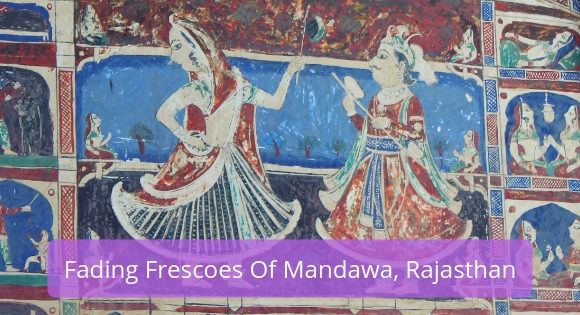 Fading Frescoes of Mandawa, Rajasthan