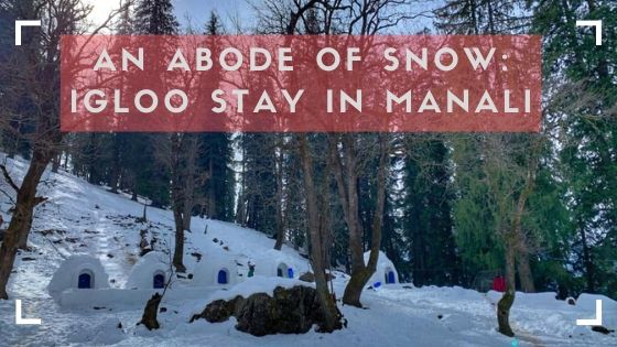 An Abode of Snow: Igloo in Manali